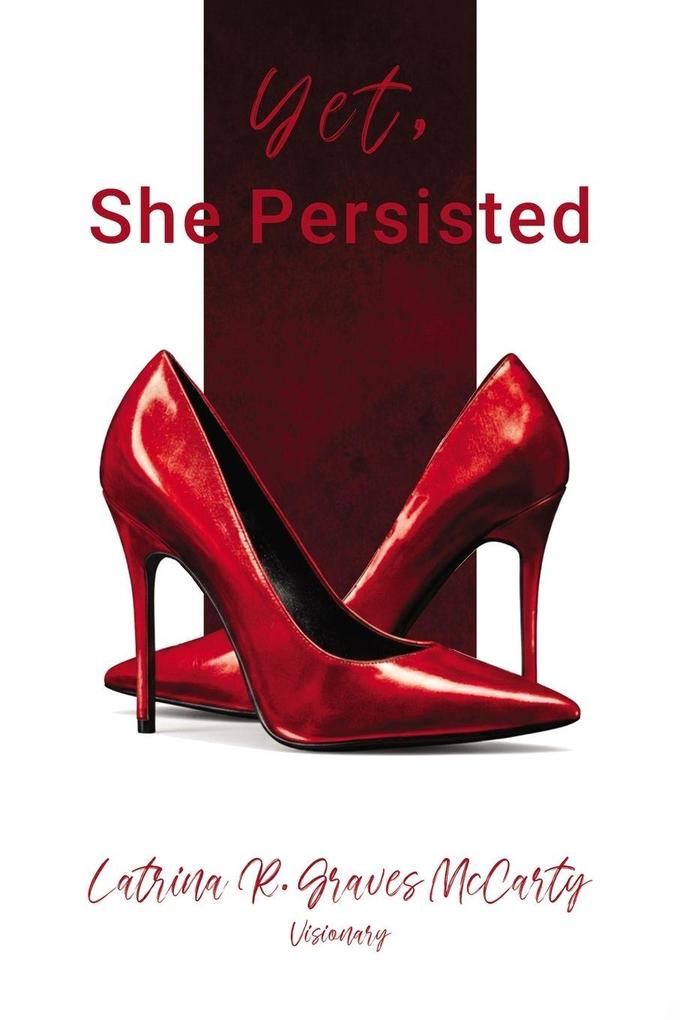 Yet She Persisted Compelling stories of audacious and valiant women choosing to persist despite life's challenges.