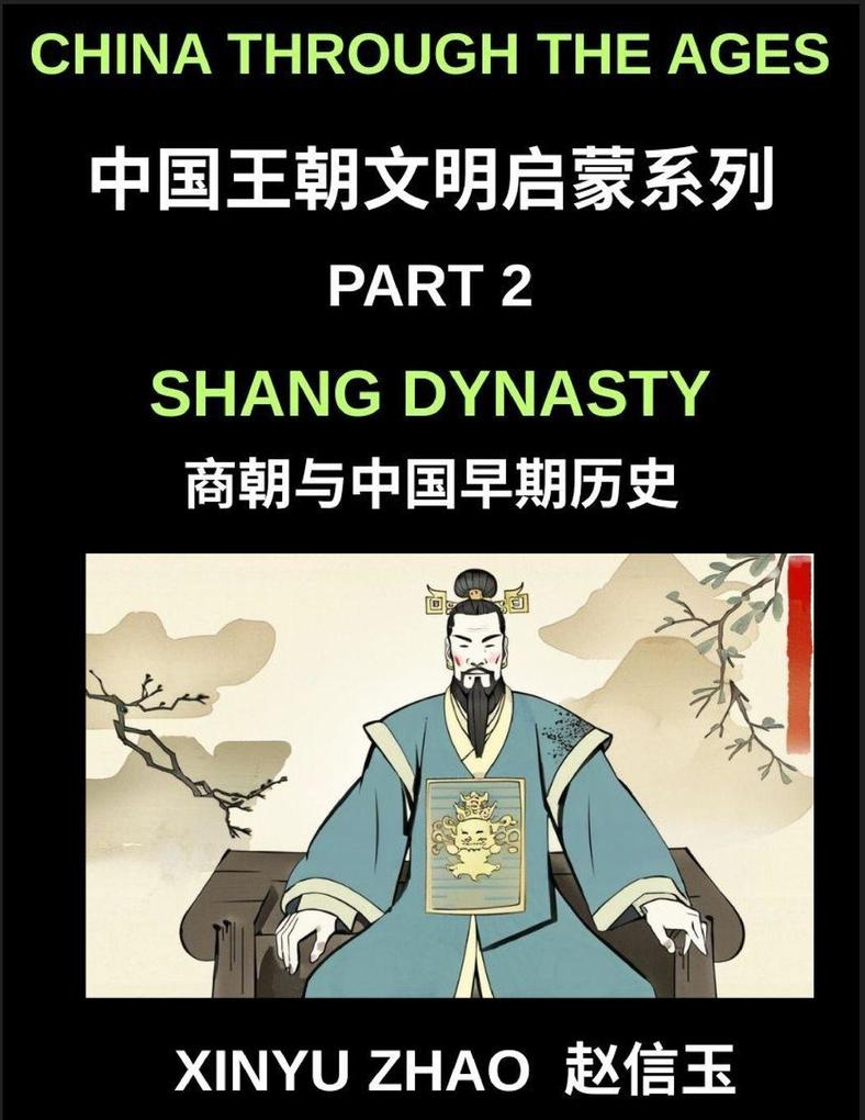 China Through the Ages (Part 2)- Shang Dynasty Bronze Blood Oracle Bones and the Origins of Chinese Writing and Civilization