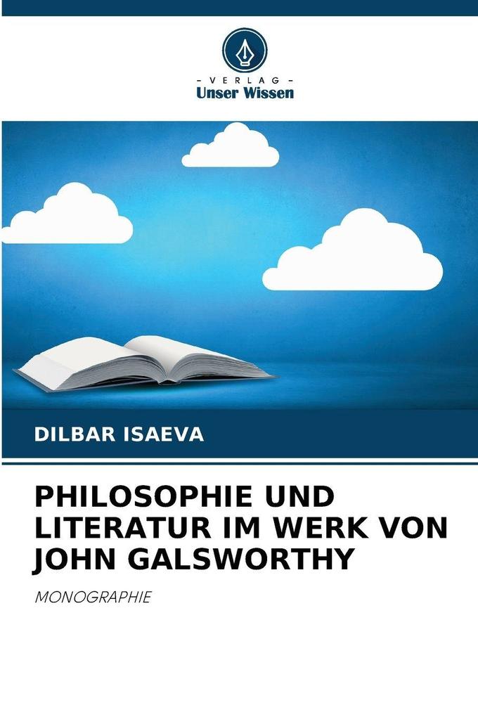 PHILOSOPHIE UND LITERATUR IM WERK VON JOHN GALSWORTHY