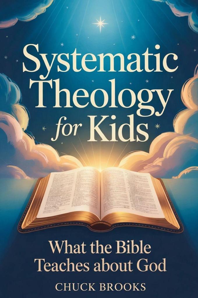 Systematic Theology for Kids What The Bible Teaches About God