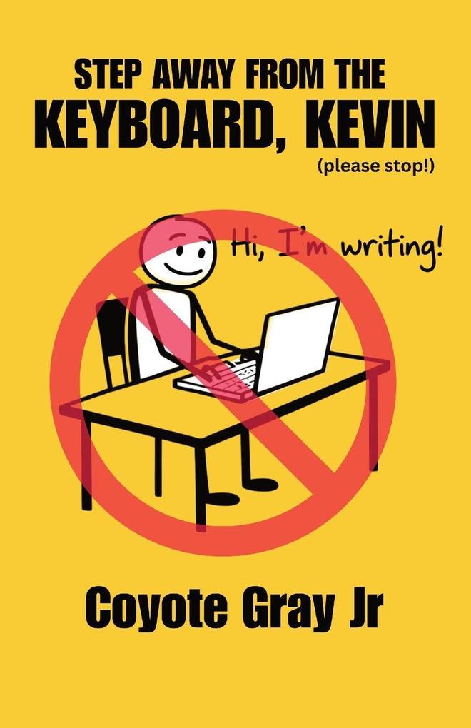 Step Away From the Keyboard Kevin