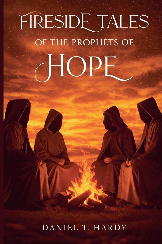 Fireside Tales of the Prophets of Hope