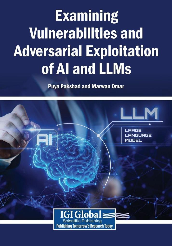 Examining Vulnerabilities and Adversarial Exploitation of AI and LLMs