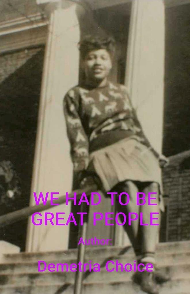 WE HAD TO BE GREAT PEOPLE
