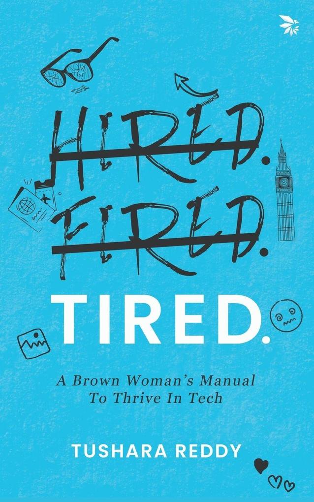 HIRED. FIRED. TIRED-A Brown Woman's Manual To Thrive In Tech