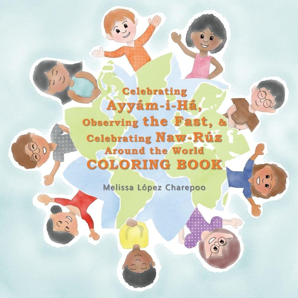 Celebrating Ayyam-i-Ha Observing the Fast & Celebrating Naw-Ruz Around the World Coloring Book