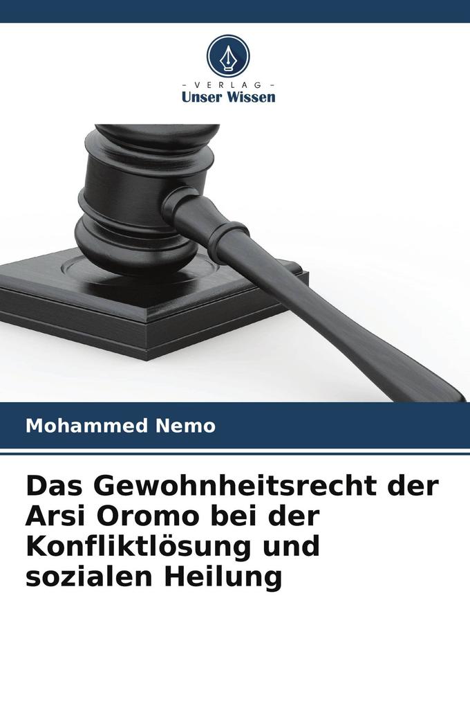 Das Gewohnheitsrecht der Arsi Oromo bei der Konfliktlösung und sozialen Heilung