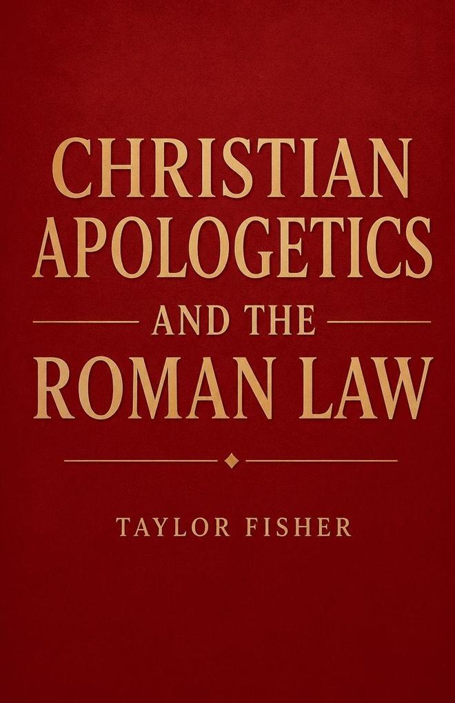 Christian Apologetics and the Roman Law