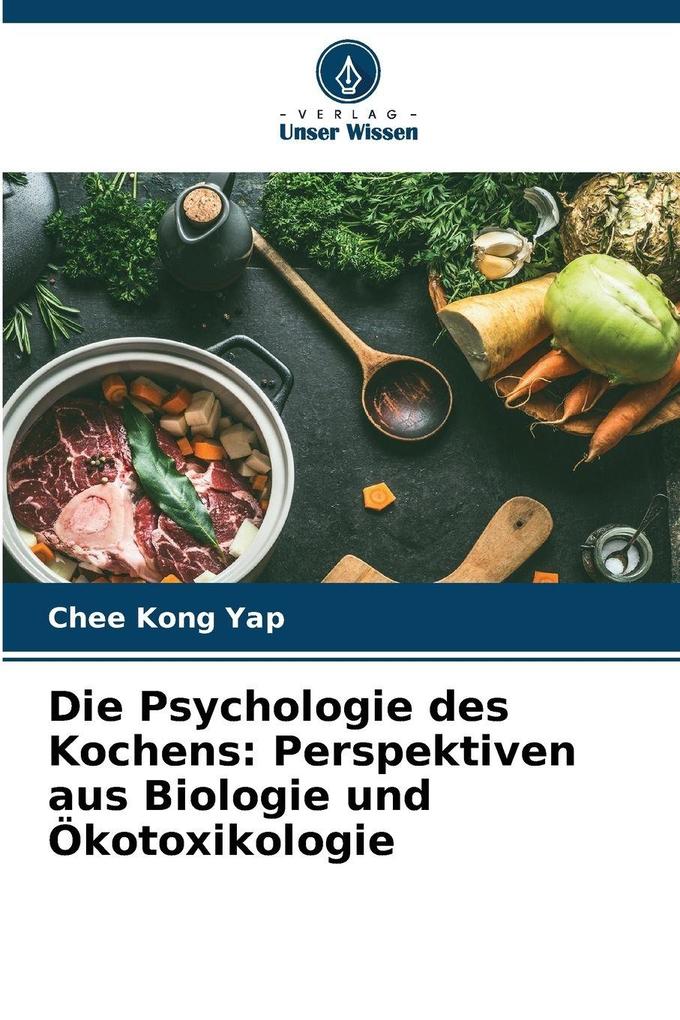 Die Psychologie des Kochens: Perspektiven aus Biologie und Ökotoxikologie