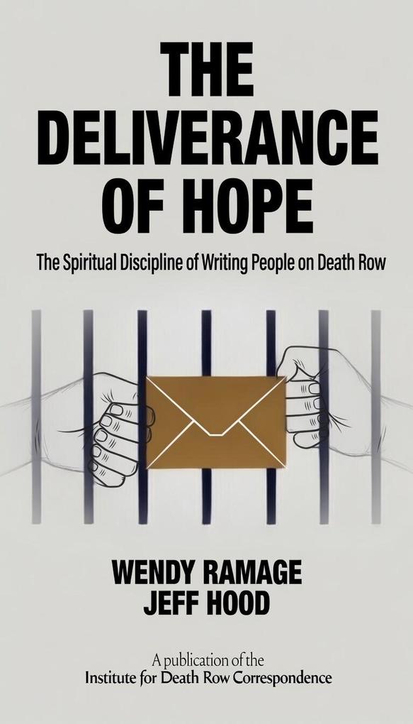 The Deliverance of Hope: The Spiritual Discipline of Writing People on Death Row
