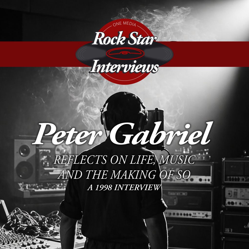 Peter Gabriel: Reflects on Life Music and the Making of So