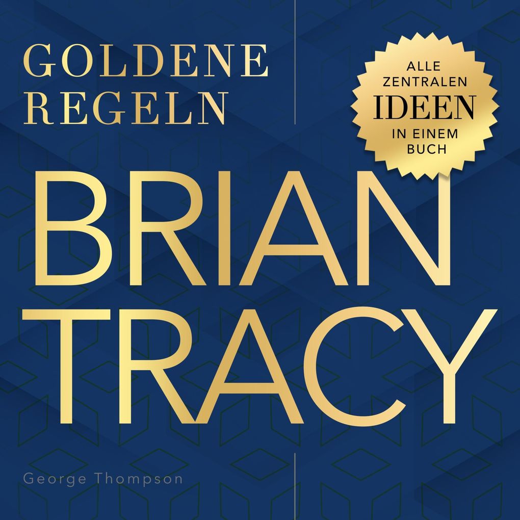 Goldene Regeln - Brian Tracy - Goldene Regeln