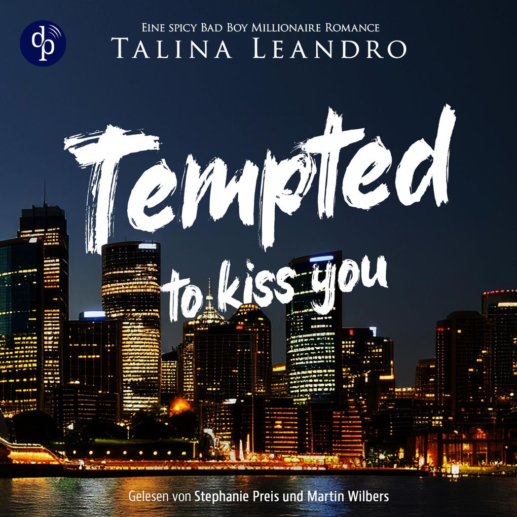 Tempted to Kiss You | Ein spicy Bad Boy Millionaire Romance Hörbuch