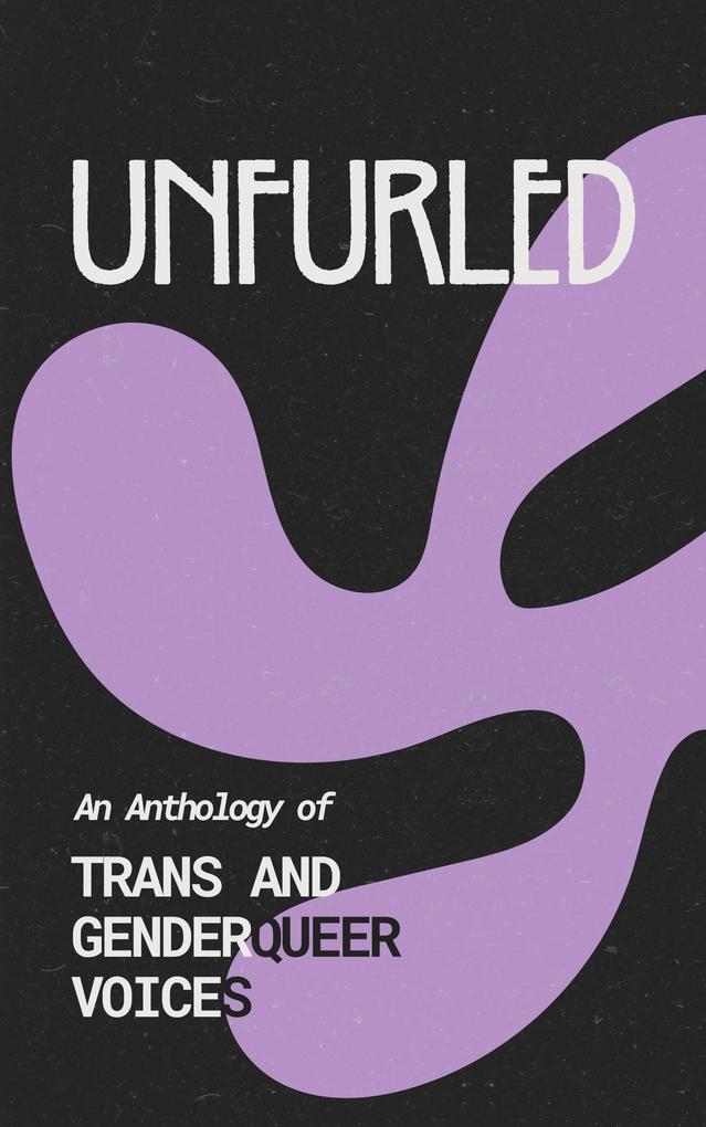 Unfurled: An Anthology of Trans and Genderqueer Voices
