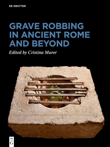 Grave Robbing in Ancient Rome and Beyond