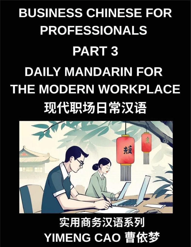 Business Chinese for Professionals (Part 3)- Daily Mandarin for the Modern Workplace and Office Communication Meetings and Successful Professional Life