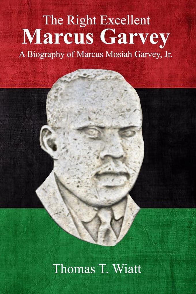The Right Excellent Marcus Garvey