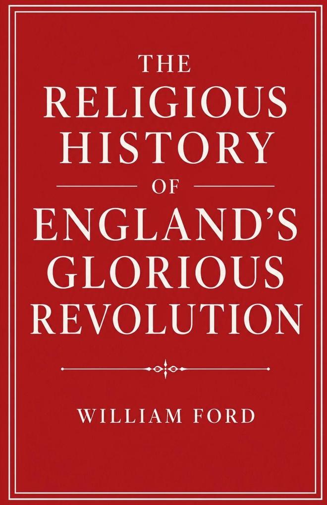 The Religious History of England's Glorious Revolution