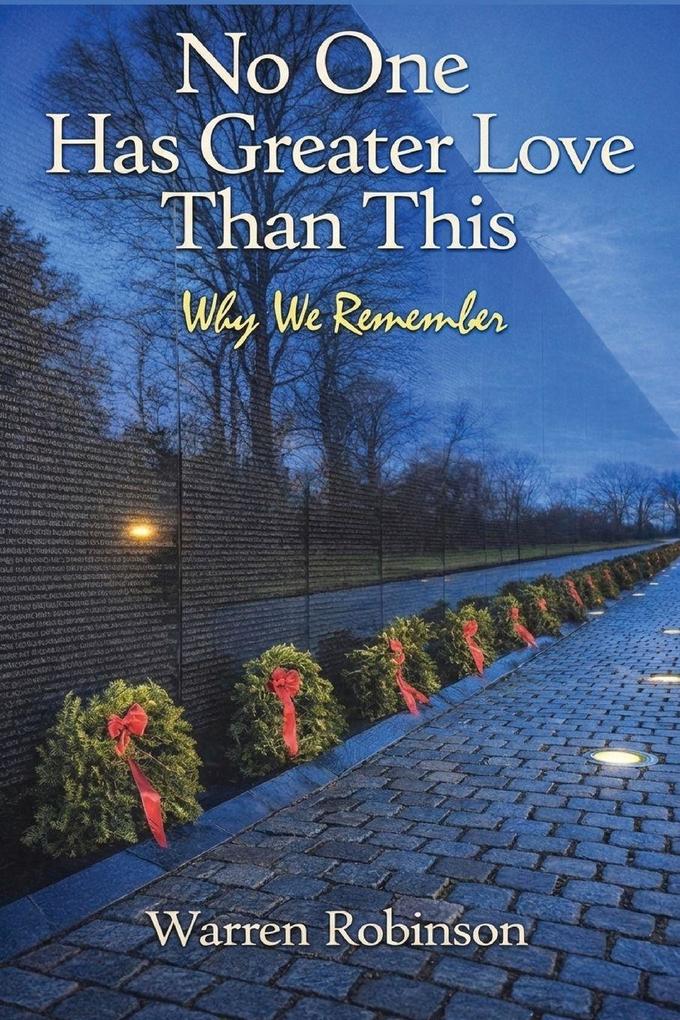 No One Has Greater Love Than This Why We Remember