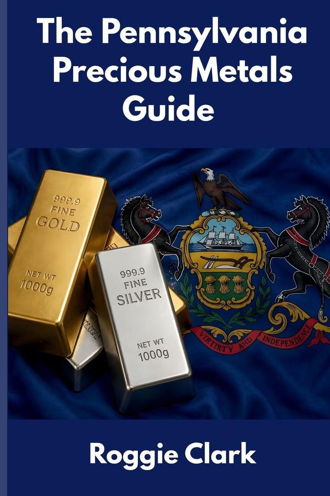 The Pennsylvania Precious Metals Guide