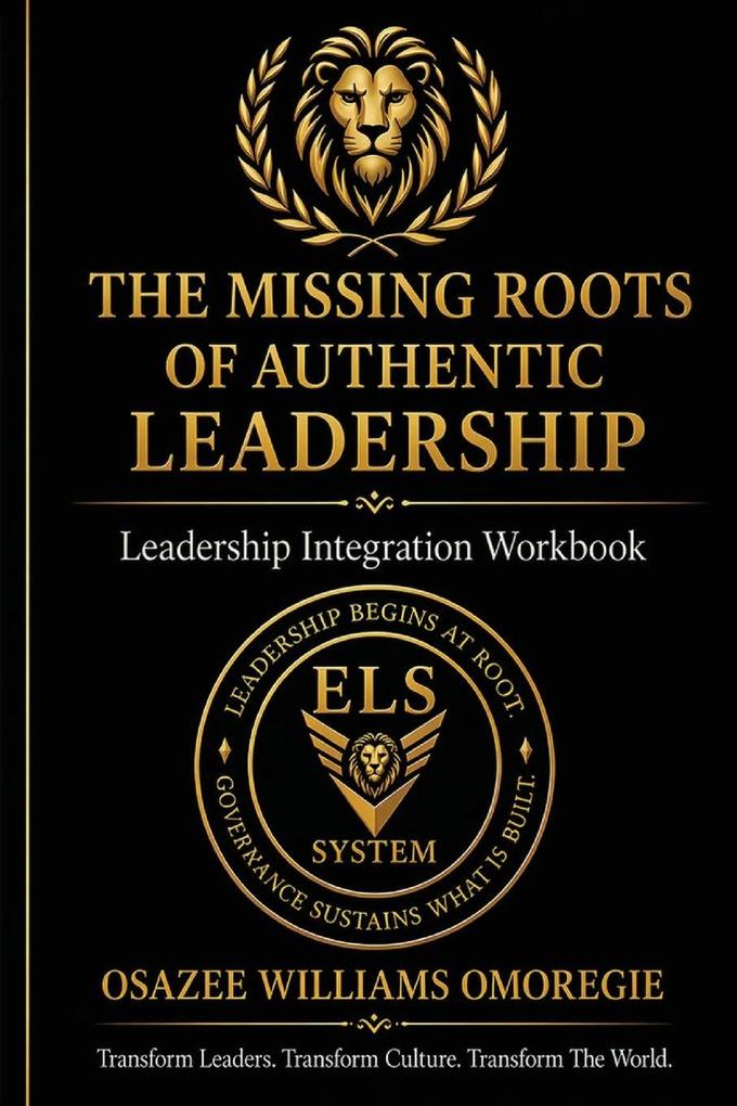 The Missing Roots of Authentic Leadership Integration Workbook