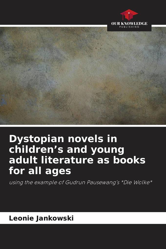Dystopian novels in children's and young adult literature as books for all ages