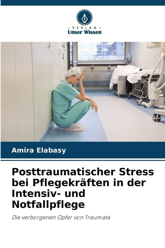 Posttraumatischer Stress bei Pflegekräften in der Intensiv- und Notfallpflege