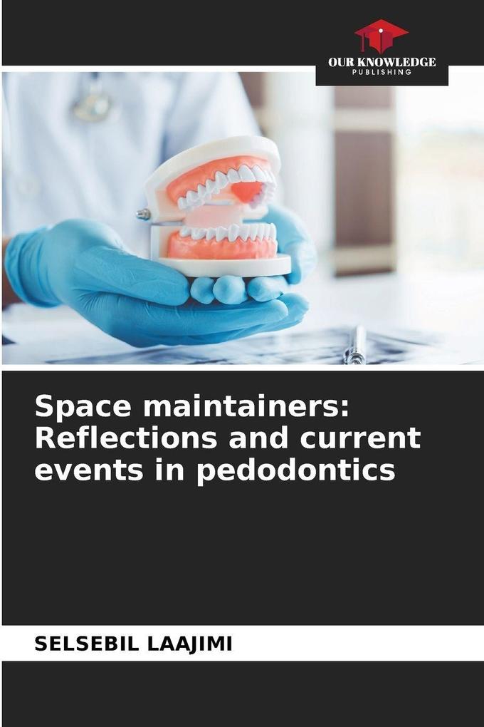 Space maintainers: Reflections and current events in pedodontics