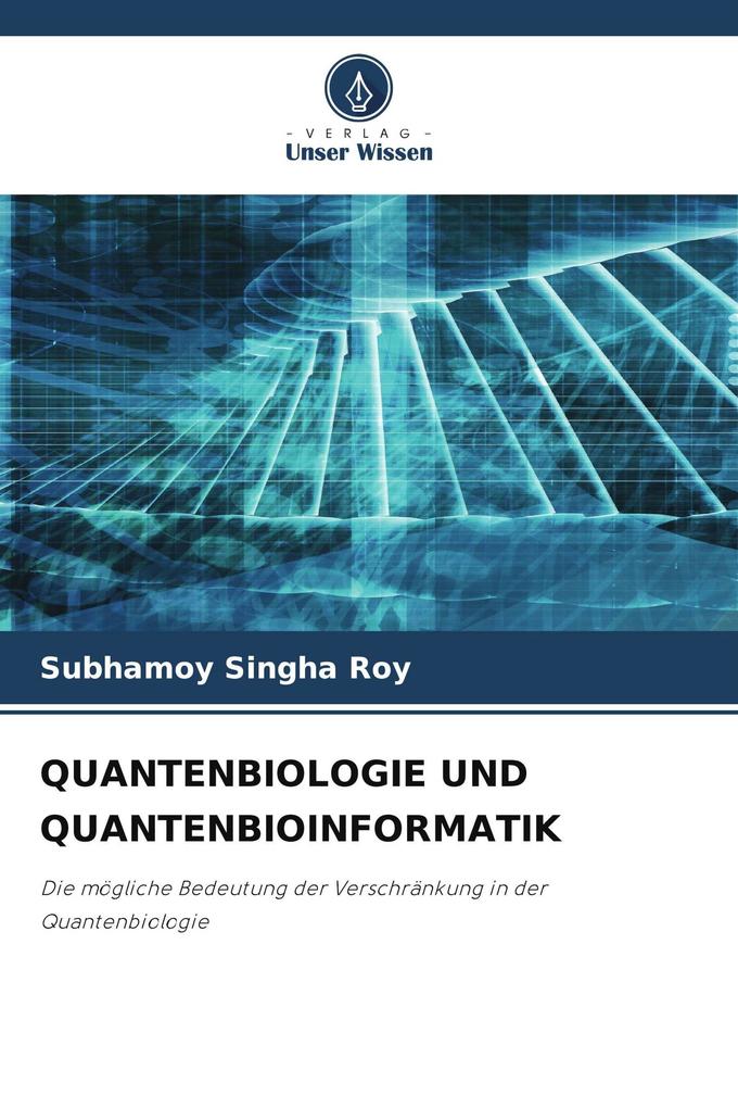 QUANTENBIOLOGIE UND QUANTENBIOINFORMATIK