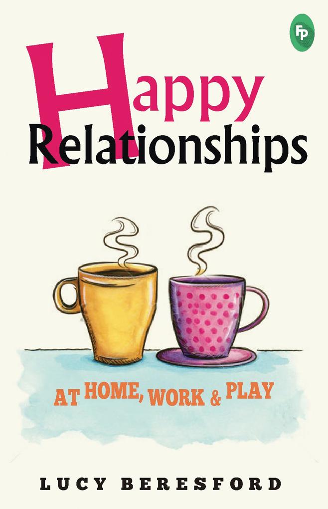 Happy Relationships At Home Work & Play