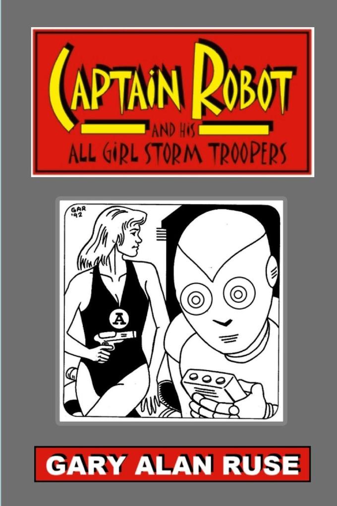 Captain Robot and his All Girl Storm Troopers