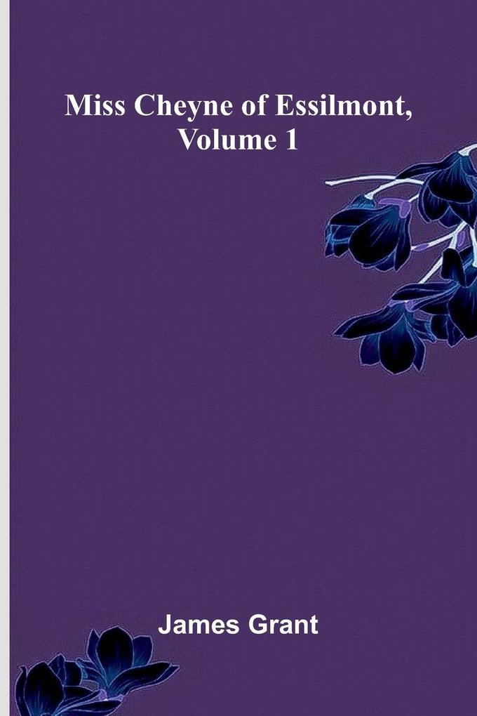 Miss Cheyne of Essilmont Volume 1