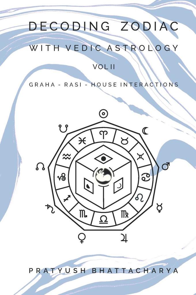 DECODING ZODIAC WITH VEDIC ASTROLOGY VOL II