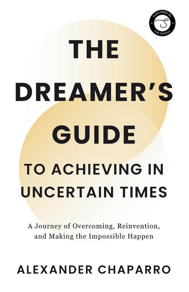 The Dreamer's Guide to Achieving in Uncertain Times