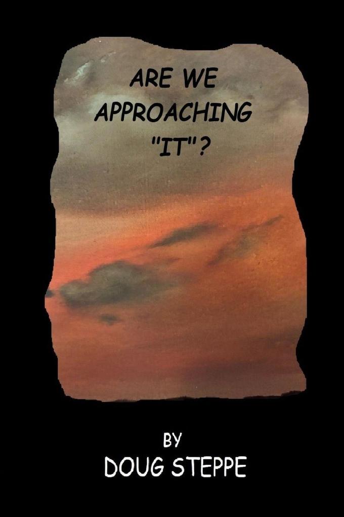 ARE WE APPROACHING 'IT'?