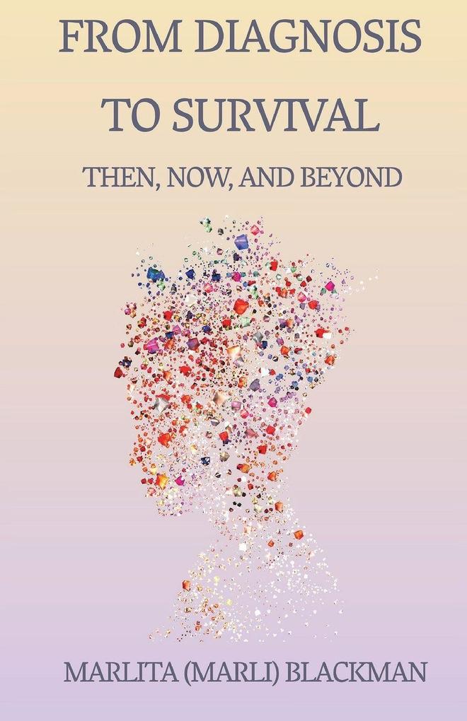 From Diagnosis to Survival Then Now and Beyond