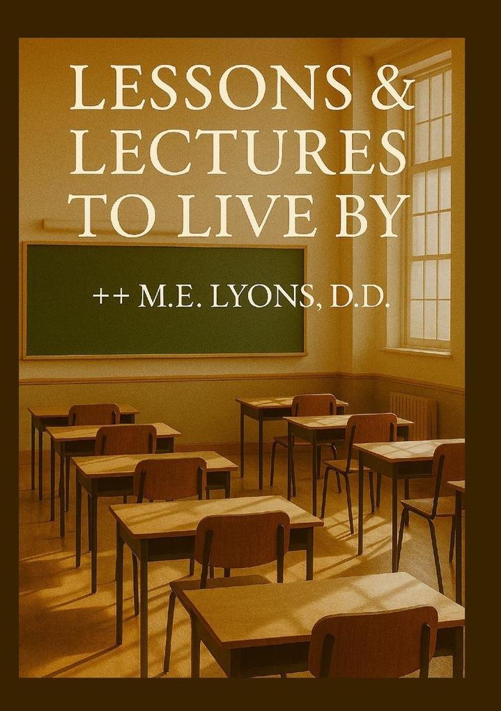 Lessons and Lectures to Live By- Edition One