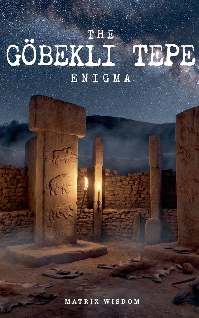 The Göbekli Tepe Enigma
