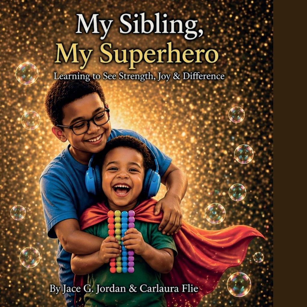 My Sibling My Superhero Learning to See Strength Joy & Difference