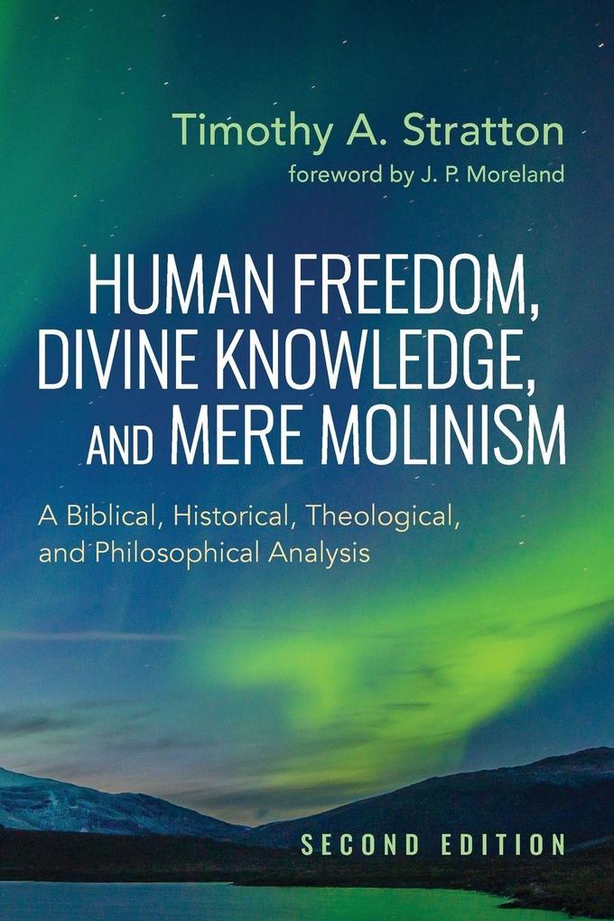 Human Freedom Divine Knowledge and Mere Molinism Second Edition