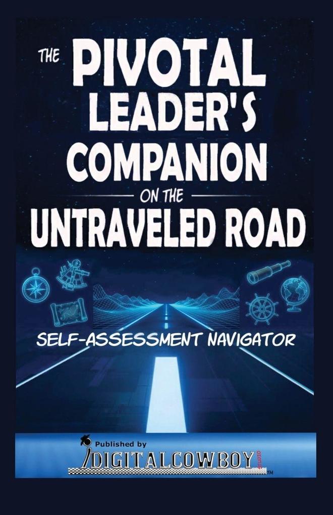The Pivotal Leader's Companion on the Untraveled Road