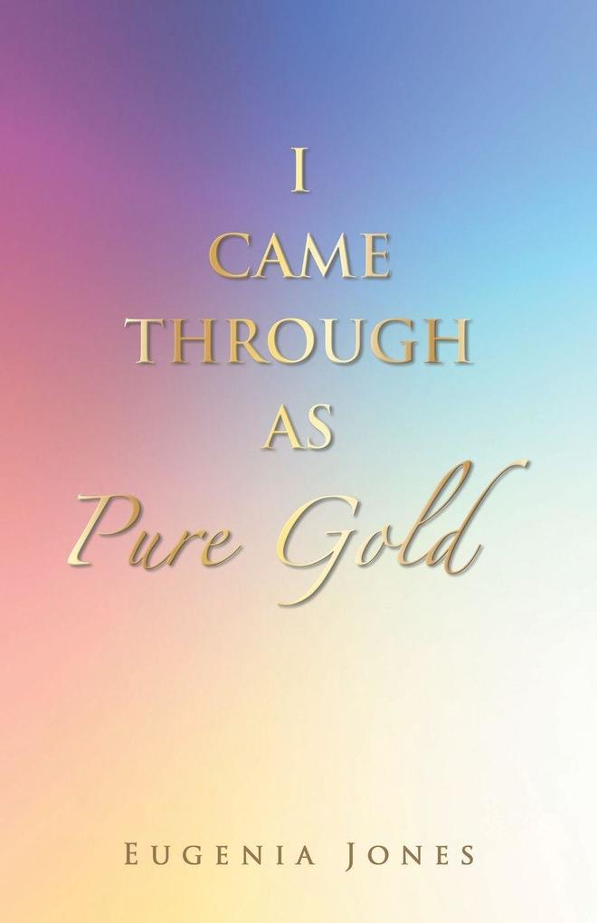 I CAME THROUGH AS PURE GOLD