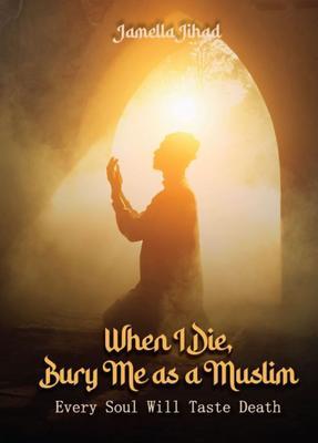 When I Die Bury Me as a Muslim