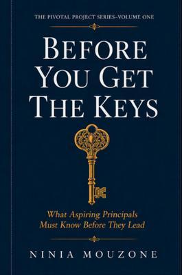 Before You Get the Keys-What Aspiring Principals Must Know Before They Lead