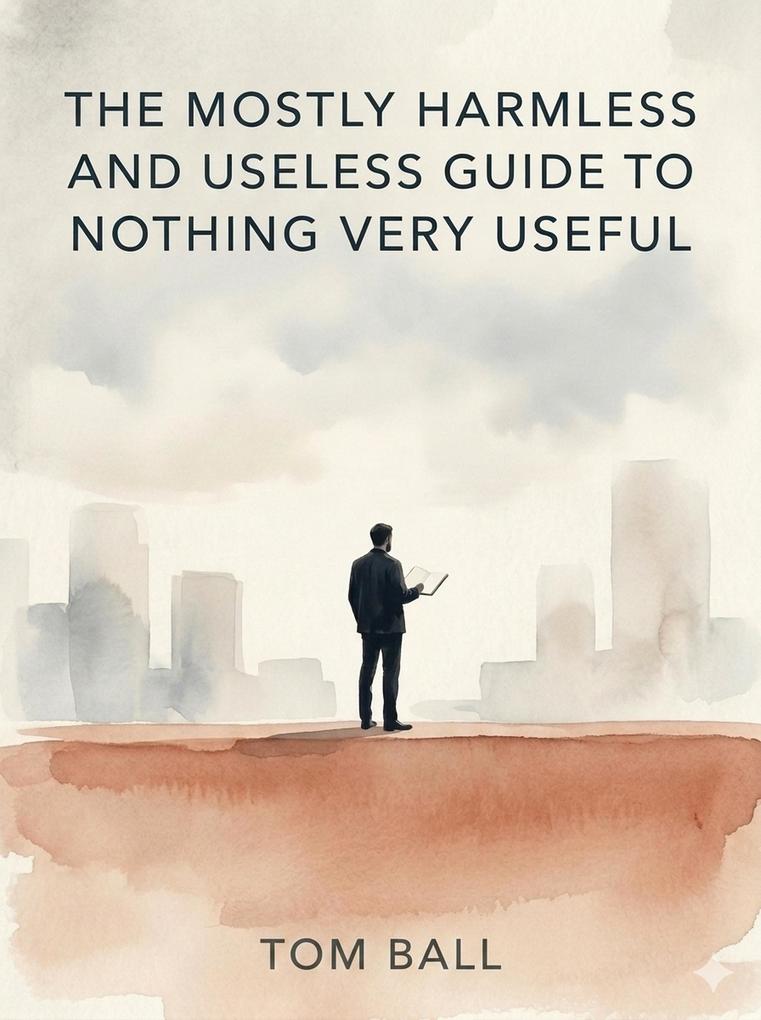 The Mostly Harmless and Useless Guide to Nothing Very Useful