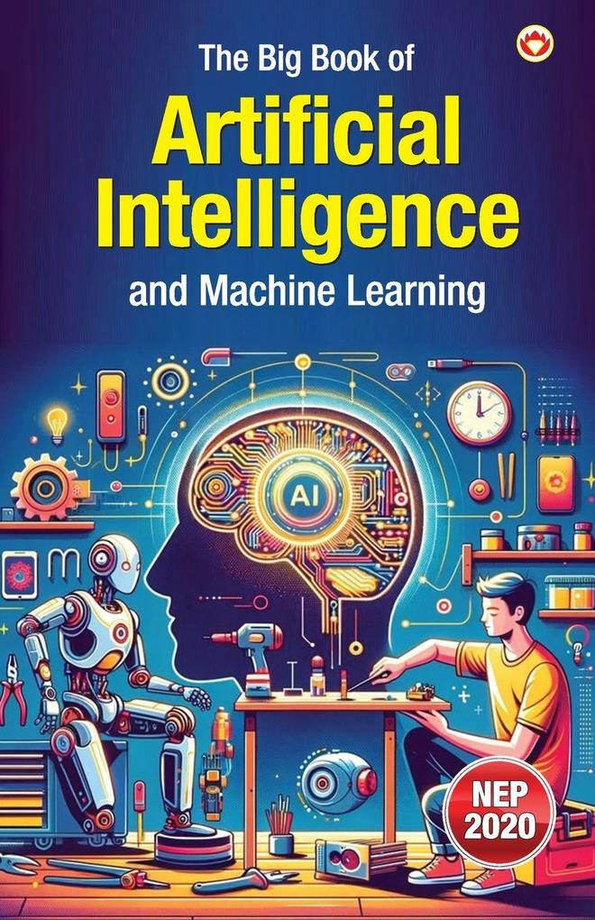 The Big Book of Artificial Intelligence & Machine Learning