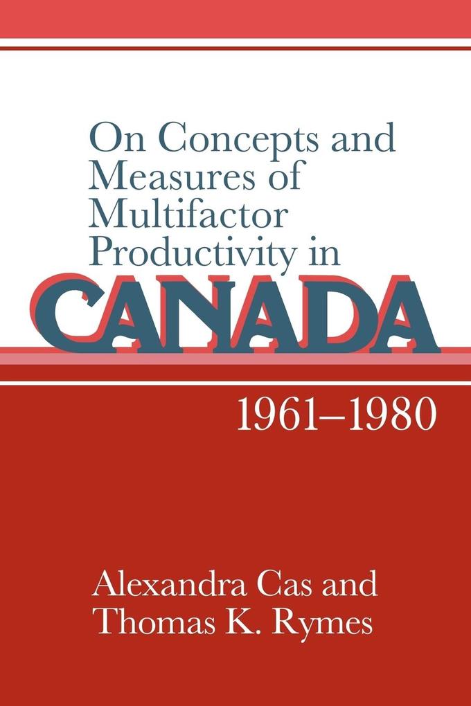 On Concepts and Measures of Multifactor Productivity in Canada 1961 1980