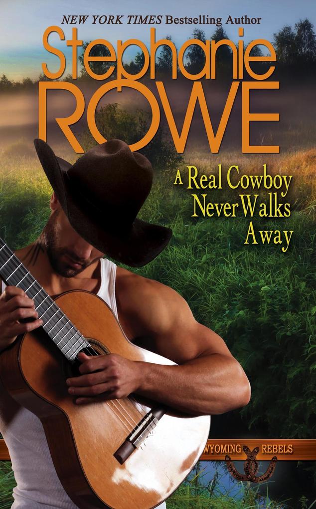 A Real Cowboy Never Walks Away (Wyoming Rebels)