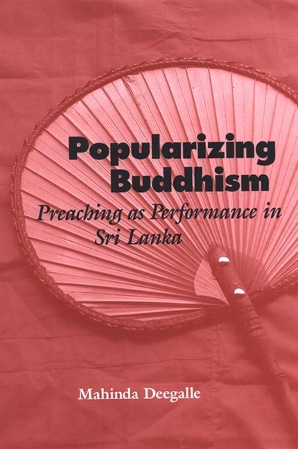 Popularizing Buddhism: Preaching as Performance in Sri Lanka - Mahinda Deegalle