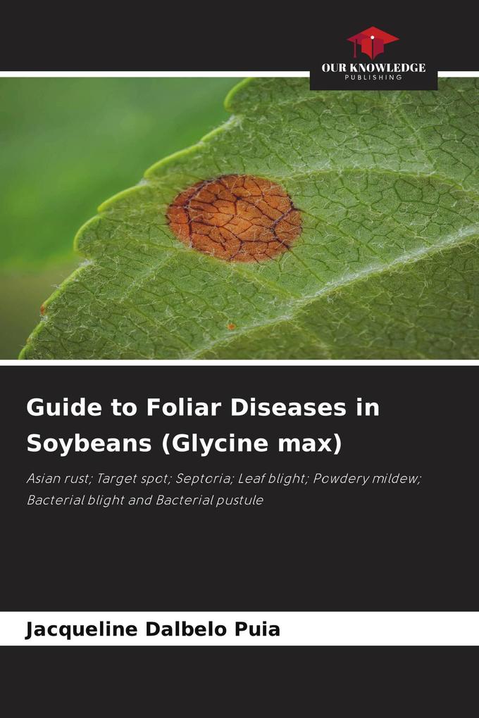 Guide to Foliar Diseases in Soybeans (Glycine max)